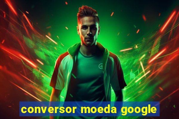 conversor moeda google